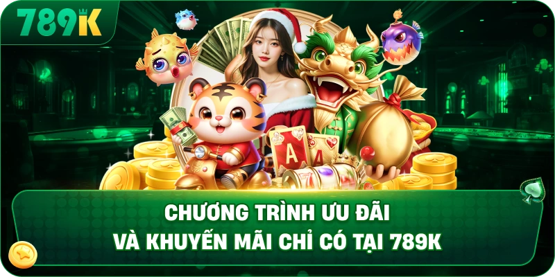 Chương trình ưu đãi và khuyến mãi chỉ có tại 789K