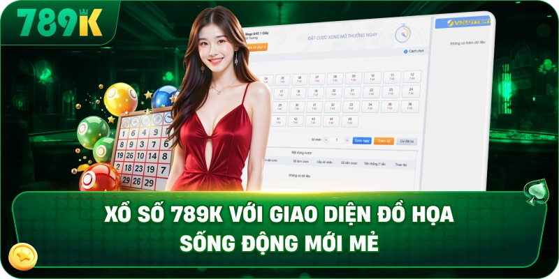 Xổ Số 789K với giao diện đồ họa sống động mới mẻ